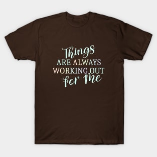 Things are always working out for me, Self affirmation T-Shirt